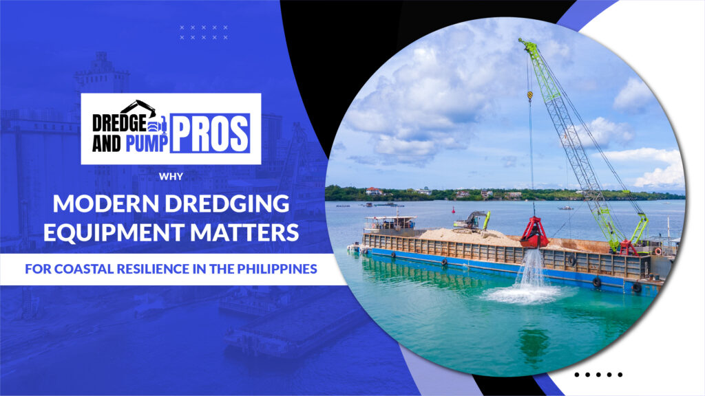 Why Modern Dredging Equipment Matters for Coastal Resilience in the Philippines